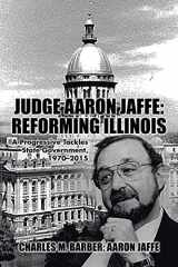 9781504983853-1504983858-Judge Aaron Jaffe: Reforming Illinois