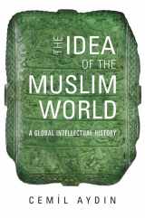 9780674050372-0674050371-The Idea of the Muslim World: A Global Intellectual History