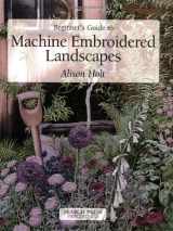 9780855329174-0855329173-Beginner's Guide to Machine Embroidered Landscapes (Beginner's Guide to Needlecraft)
