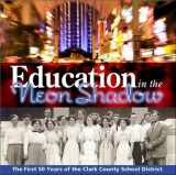 9781932173833-1932173838-Education in the Neon Shadow: The First 50 Years of the Clark County School District