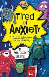 9781803880808-1803880805-Tired of Anxiety: A Kid’s Guide to Befriending Difficult Thoughts & Feelings and Living Your Life Anyway