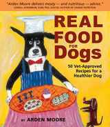 9781580174244-1580174248-Real Food for Dogs: 50 Vet-Approved Recipes for a Healthier Dog