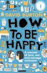 9781925240344-1925240347-How to Be Happy: A Memoir of Love, Sex and Teenage Confusion