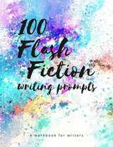 9781651539682-1651539685-100 Flash Fiction Writing Prompts: A workbook for writers and authors of micro-fiction