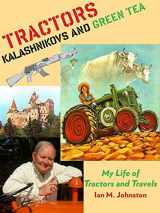 9781921719103-1921719109-Tractors, Kalashnikovs and Green Tea: My Life of Tractors and Travels