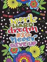 9781726425148-1726425142-Good Vibes Inspirational Adult Coloring Book: Work Hard, Dream Big, Never Give Up - Motivational Sayings and Positive Affirmations