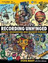 9781495011276-1495011275-Recording Unhinged: Creative and Unconventional Music Recording Techniques (Music Pro Guides)