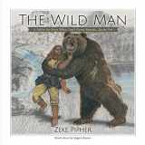 9780997962703-0997962704-The Wild Man: A Fable for Boys Who Can't Grow Beards...Quite Yet