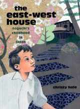 9781600603631-1600603637-The East-West House: Noguchi's Childhood in Japan