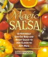 9781565611474-1565611470-Magic Salsa: 125 Naturally Low-Fat Bold & Brassy Sauces to Add Flavor to Any Meal