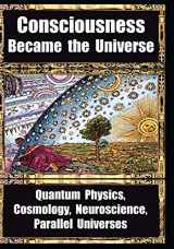 9781938024450-1938024451-How Consciousness Became the Universe: Quantum Physics, Cosmology, Neuroscience, Parallel Universes