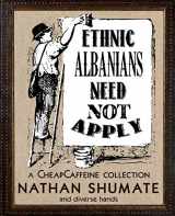9780692234259-069223425X-Ethnic Albanians Need Not Apply: A CheapCaffeine Collection