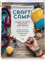 9781635860559-1635860555-Craft Camp Learn How to Knit, Crochet and Weave plus cool projects for kids and tweens to make, wear and use