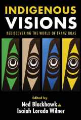 9780300196511-0300196512-Indigenous Visions: Rediscovering the World of Franz Boas (The Henry Roe Cloud Series on American Indians and Modernity)