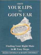 9780972240062-0972240063-From Your Lips To God's Ear: Finding Your Right Mate In 10 Easy Steps
