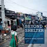 9781935202479-1935202472-Beyond Shelter: Architecture and Human Dignity