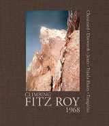 9781938340161-1938340167-Climbing Fitz Roy, 1968: Reflections on the Lost Photos of the Third Ascent