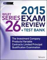 9781118856741-1118856740-Wiley Series 26 Exam Review 2015 + Test Bank: The Investment Company Products/Variable Contracts Limited Principal Qualification Examination (Wiley FINRA)