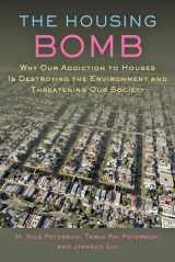 9781421410654-1421410656-The Housing Bomb: Why Our Addiction to Houses Is Destroying the Environment and Threatening Our Society