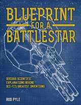 9781454921349-145492134X-Blueprint for a Battlestar: Serious Scientific Explanations Behind Sci-Fi's Greatest Inventions