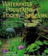 9780806996660-0806996668-Waterfalls, Fountains, Pools & Streams: Designing & Building Water Features for Your Garden