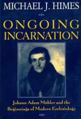 9780824516635-082451663X-Ongoing Incarnation: Johann Adam Mohler and the Beginnings of Modern Ecclesiology