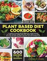 9781914014192-1914014197-Plant Based Diet Cookbook: A Complete Collection of 600 Plant-Based Recipes to Cook Healthy, Quick and Easy Vegan Meals at Home. With Tips on How to Start and Keep the New Eating Plan