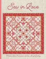9780998983837-0998983837-Sew In Love: Make a Love Connection with the Art of Quilting
