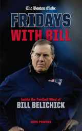 9781629376295-1629376299-Fridays with Bill: Inside the Football Mind of Bill Belichick