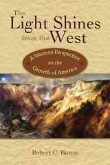 9781682751640-1682751643-The Light Shines from the West: A Western Perspective on the Growth of America
