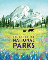 9781647223700-1647223709-The Art of the National Parks (Fifty-Nine Parks): (National Parks Art Books, Books For Nature Lovers, National Parks Posters, The Art of the National Parks)