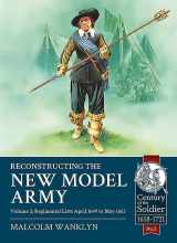 9781910777886-1910777889-Reconstructing the New Model Army: Volume 2 - Regimental Lists, April 1649 to May 1663 (Century of the Soldier)