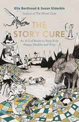 9781782115274-1782115277-The Story Cure: An A-Z of Books to Keep Kids Happy, Healthy and Wise