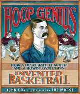9780761366171-0761366172-Hoop Genius: How a Desperate Teacher and a Rowdy Gym Class Invented Basketball