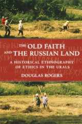 9780801447976-0801447976-The Old Faith and the Russian Land: A Historical Ethnography of Ethics in the Urals (Culture and Society after Socialism)