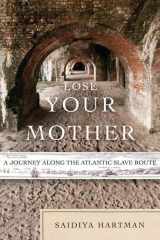 9780374270827-0374270821-Lose Your Mother: A Journey Along the Atlantic Slave Route
