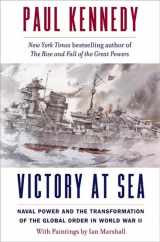 9780300219173-0300219172-Victory at Sea: Naval Power and the Transformation of the Global Order in World War II