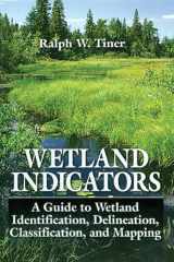 9780873718929-0873718925-Wetland Indicators: A Guide to Wetland Identification, Delineation, Classification, and Mapping