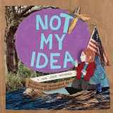 9781948340007-1948340003-Not My Idea: A Book About Whiteness (Ordinary Terrible Things)