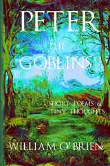 9781508753636-1508753636-Peter: The Goblins - Short Poems & Tiny Thoughts: A Darkened Fairytale, Vol 6-8 (Peter: A Darkened Fairytale)