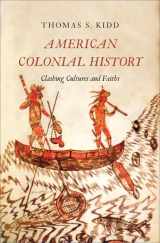 9780300187328-0300187327-American Colonial History: Clashing Cultures and Faiths