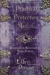 9780738721682-0738721689-Practical Protection Magick: Guarding & Reclaiming Your Power (Ellen Dugan's Practical Magick, 1)