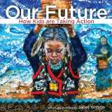 9781772601039-1772601039-Our Future: How Kids are Taking Action (Kids Making a Difference 2019, 4)