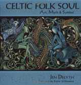 9781602371163-1602371164-Celtic Folk Soul: Art, Myth & Symbol