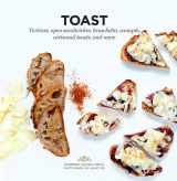 9781784880378-178488037X-Toast: Tartines, Open Sandwiches, Bruschetta, Canapes, Artisanal Toasts, and More