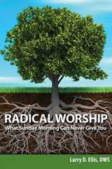9780982246443-0982246447-Radical Worship: What Sunday Morning Can Never Give You (1)