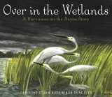 9780449810170-0449810178-Over in the Wetlands: A Hurricane-on-the-Bayou Story