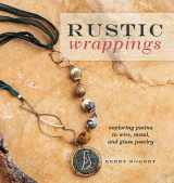 9781596685499-1596685492-Rustic Wrappings: Exploring Patina in Wire, Metal, and Glass Jewelry