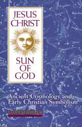 9780835606967-0835606961-Jesus Christ, Sun of God: Ancient Cosmology and Early Christian Symbolism