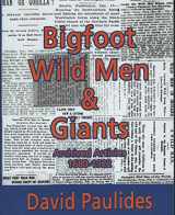 9780692182291-0692182292-Bigfoot, Wild Men & Giants; Archived Articles 1680-1922